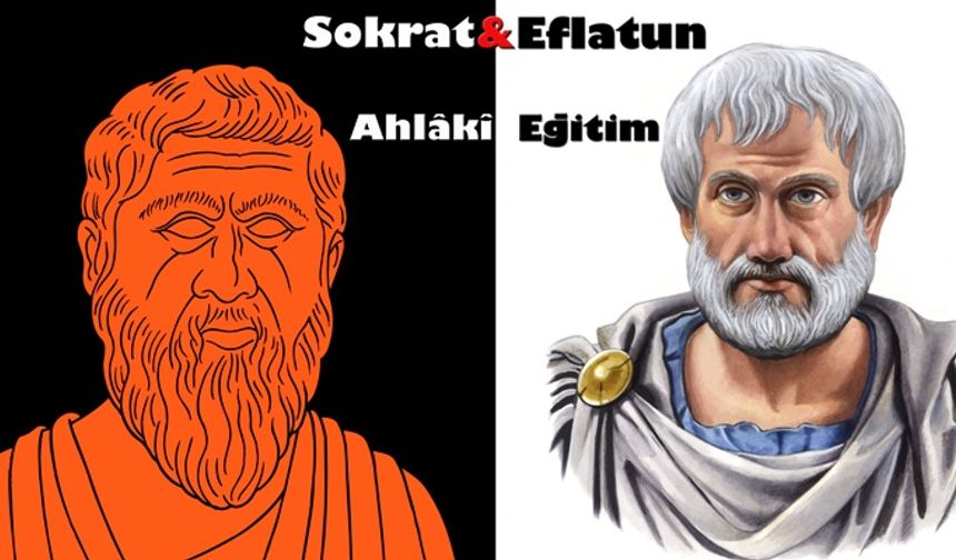 Sokrat ve Eflatun’a göre Ahlâkî Eğitim