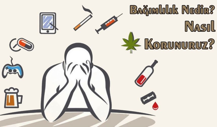 Bağımlılıktan Nasıl Korunuruz?