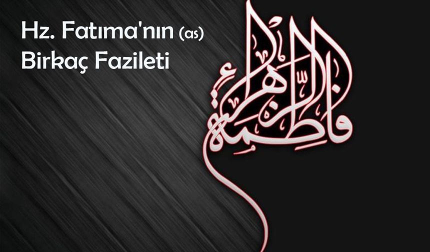 Hz. Fatıma'nın Bazı Faziletleri