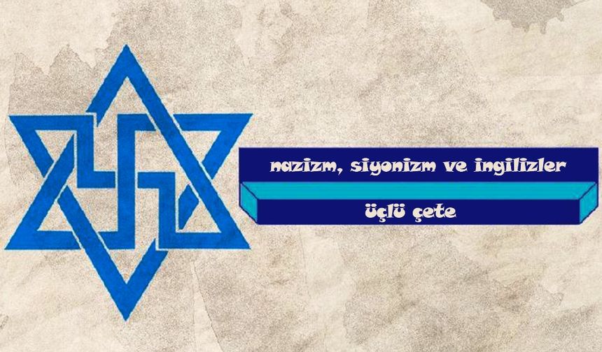 Nazizm, Siyonizm ve İngiliz Emperyalizmi Üçlü İşbirliği