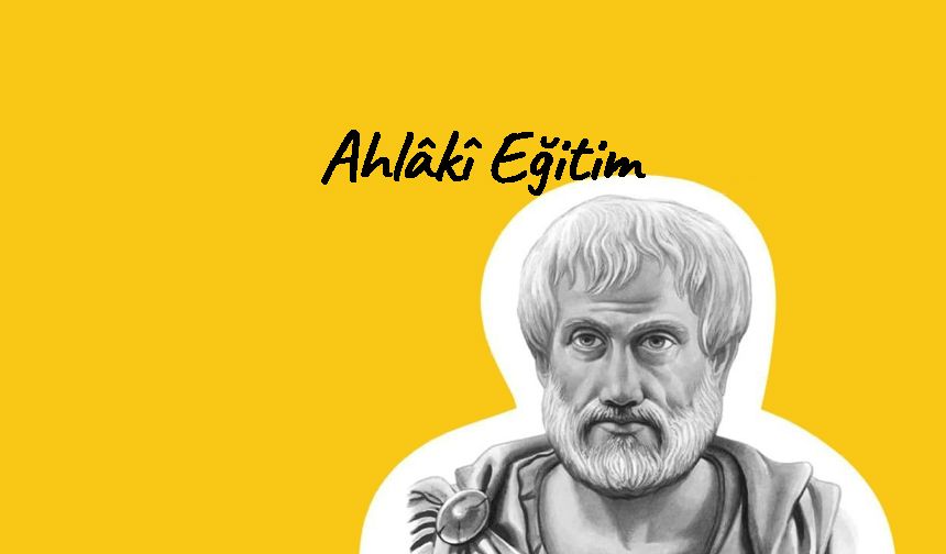 Sokrat, Eflatun ve Aristo'ya Göre Ahlâkî Eğitim