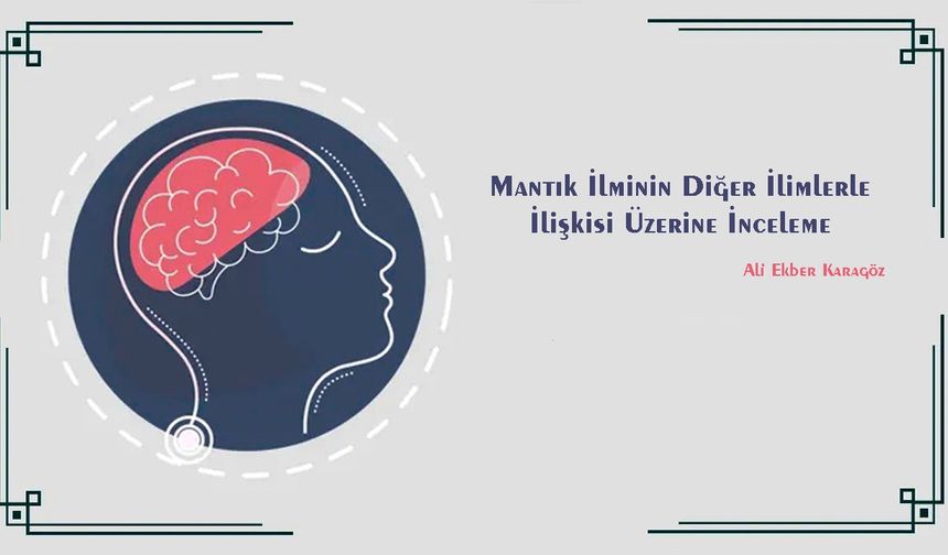 Mantık İlmi ve Diğer İlimlerle İlişkisi Üzerine İnceleme