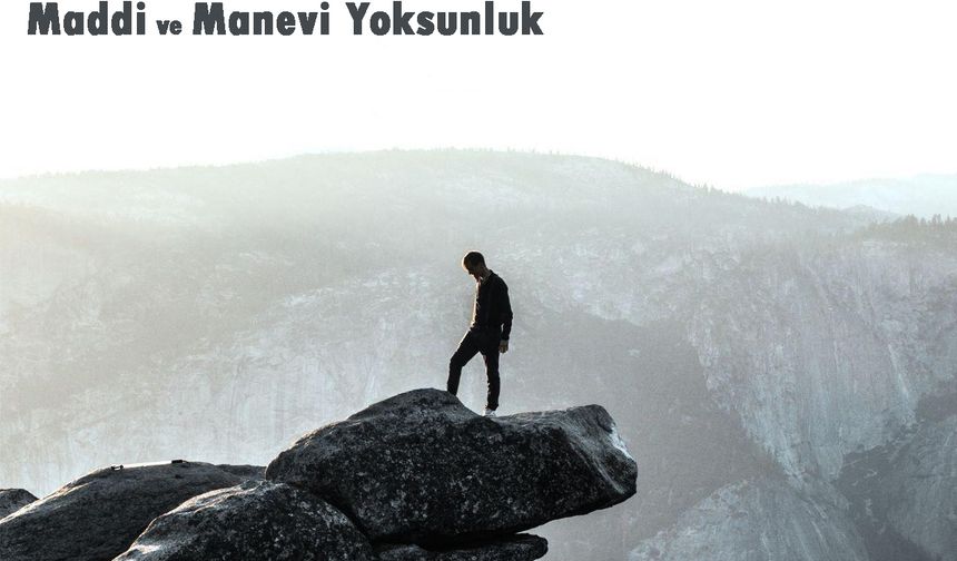 Maddi ve Manevi Yoksunluk