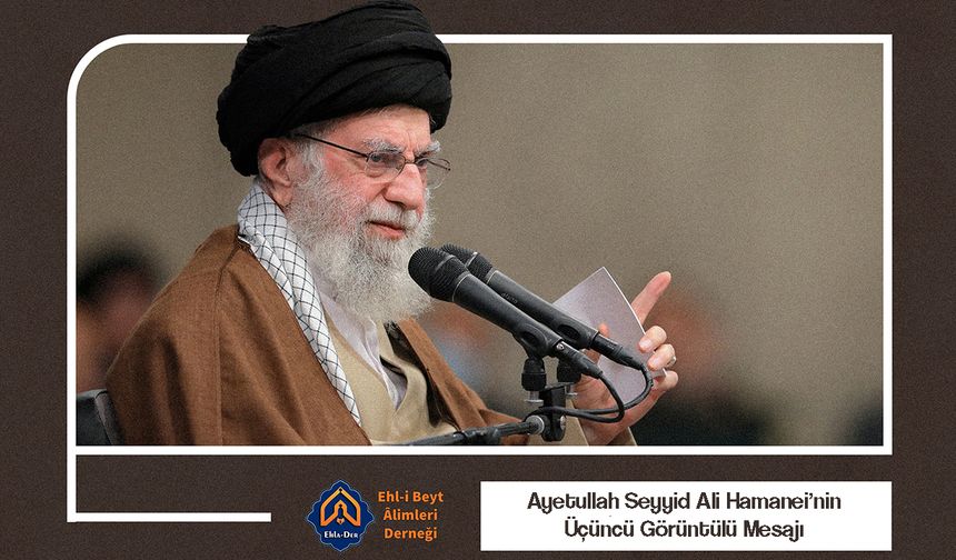 Ayetullah Hamanei’nin Üçüncü Görüntülü Mesajı