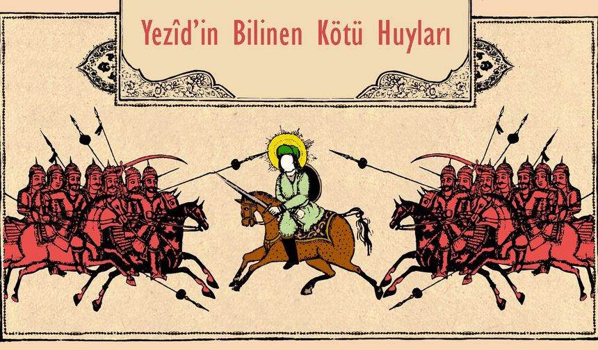 Yezîd’in Bilinen Kötü Huyları