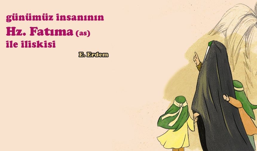 Günümüz İnsanının Hz. Fatıma ile İlişkisi