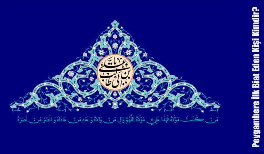 Peygambere İlk Biat Eden Kişi Kimdir?