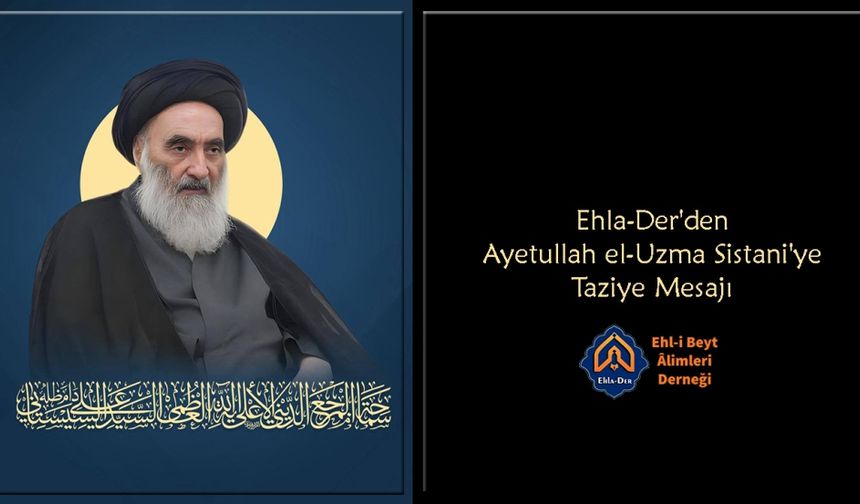 Ehla-Der'den Ayetullah Sistani'ye Taziye Mesajı