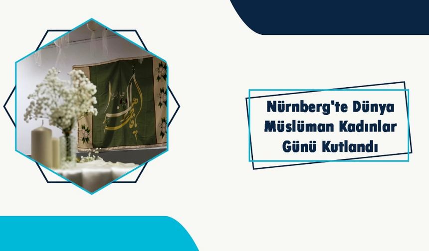 Nürnberg'te Dünya Müslüman Kadınlar Günü Kutlandı