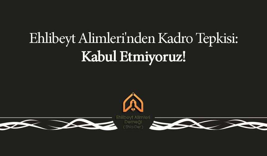 Ehlibeyt Alimleri'nden Kadro Tepkisi: Kabul Etmiyoruz!