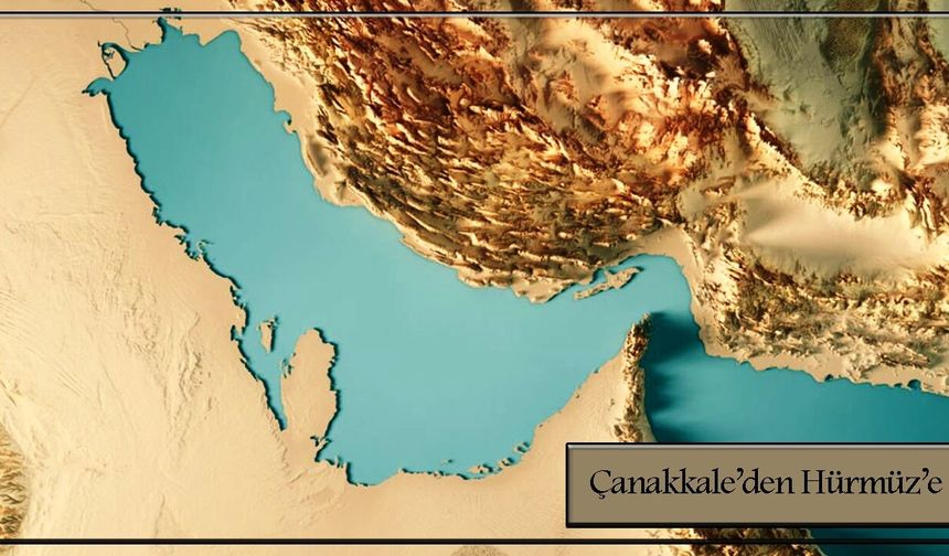 Çanakkale Boğaz'ından Hürmüz Boğazı'na