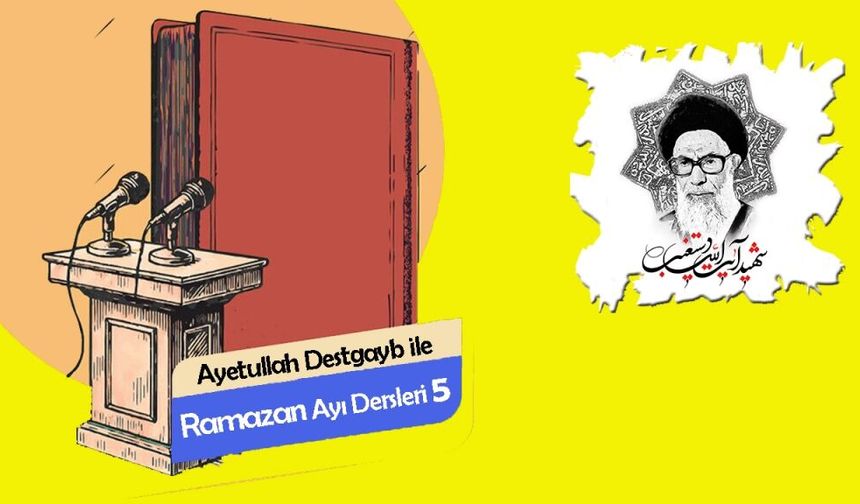 Ayetullah Destgayb ile Ramazan Ayı Dersleri 5