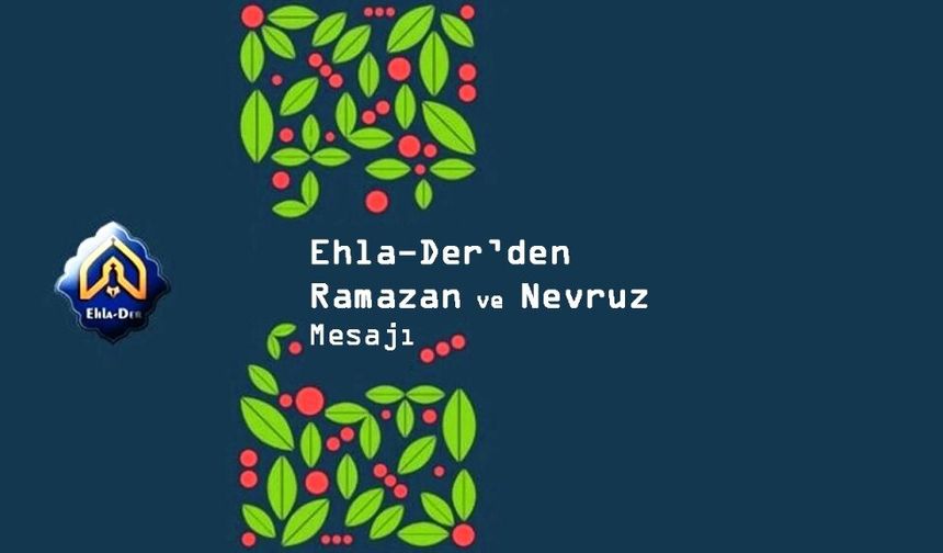 Ehla-Der’den Ramazan ve Nevruz Bayramı Mesajı