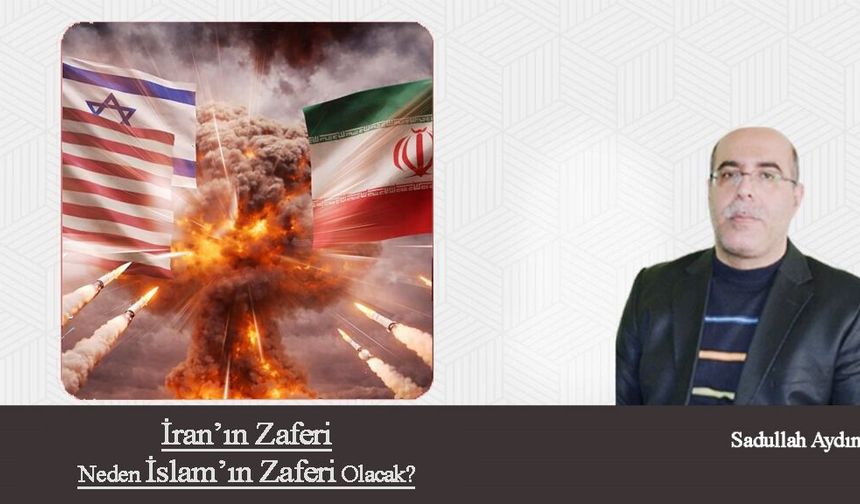 İran’ın Zaferi Neden İslam’ın Zaferi Olacak?