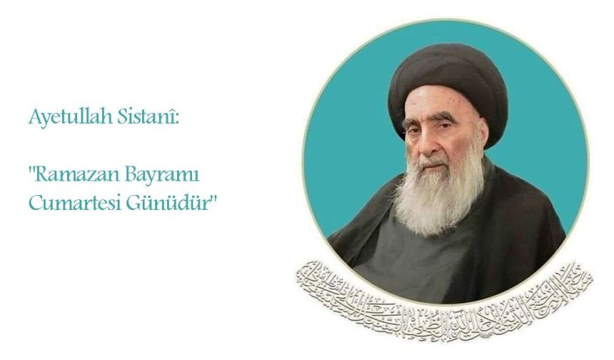 Ayetullah Sistanî: "Ramazan Bayramı Cumartesi Günüdür"