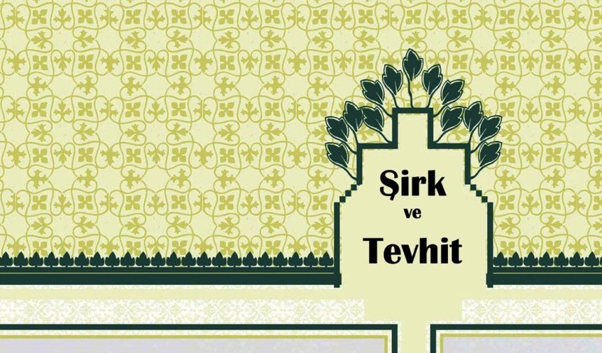 Tevhidi Şirkten Ayırt Etmede Ölçü Nedir?