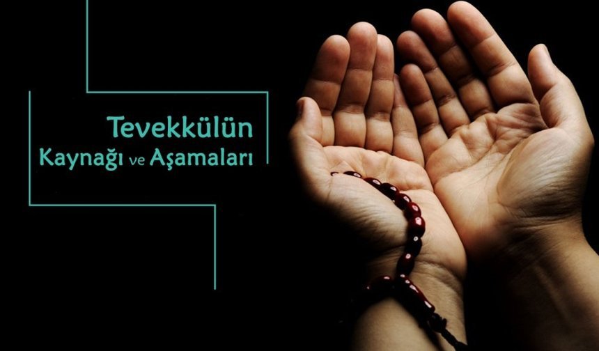 Tevekkülün Kaynağı ve Aşamaları