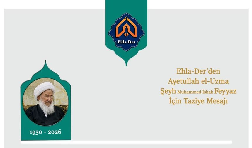 Ehla-Der'den Ayetullah el-Uzma Şeyh Feyyaz İçin Taziye Mesajı