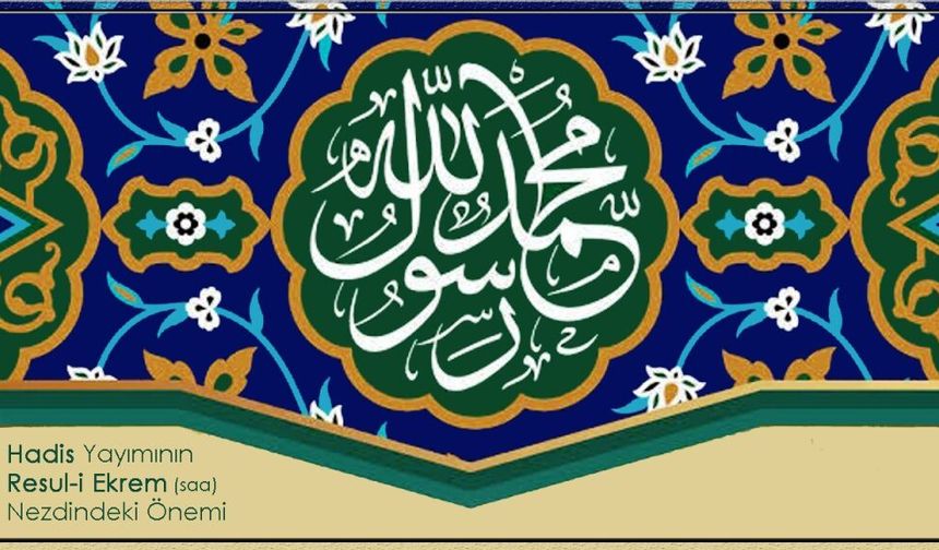 Hadis Yayımının Resul-i Ekrem Nezdindeki Önemi