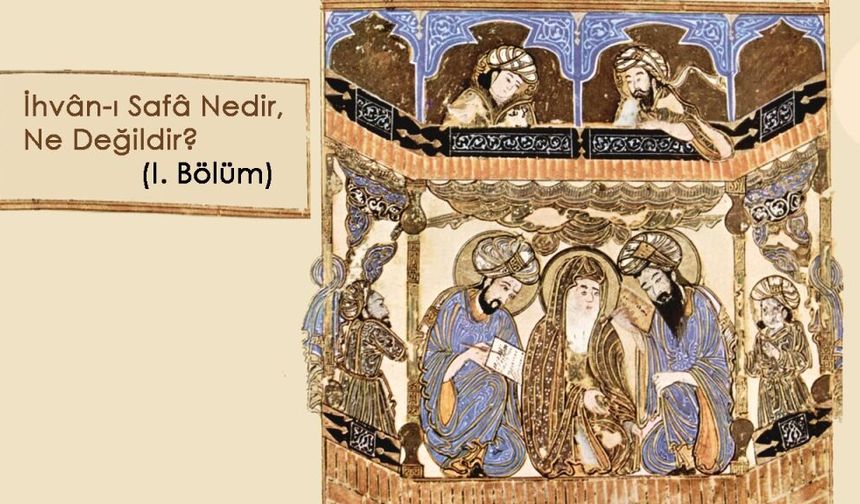 İhvân-ı Safâ Nedir, Ne Değildir? (I. Bölüm)