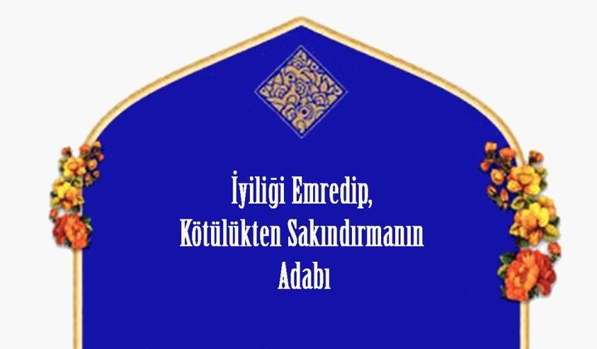 İyiliği Emredip, Kötülükten Sakındırmanın Adabı