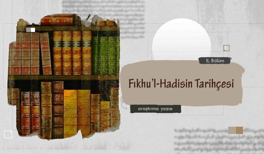 Fıkhu’l-Hadisin Tarihçesi (II. Bölüm)