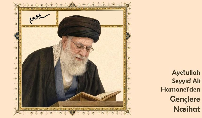 Şehit Ayetullah Hamaneî'den Gençlere Nasihat