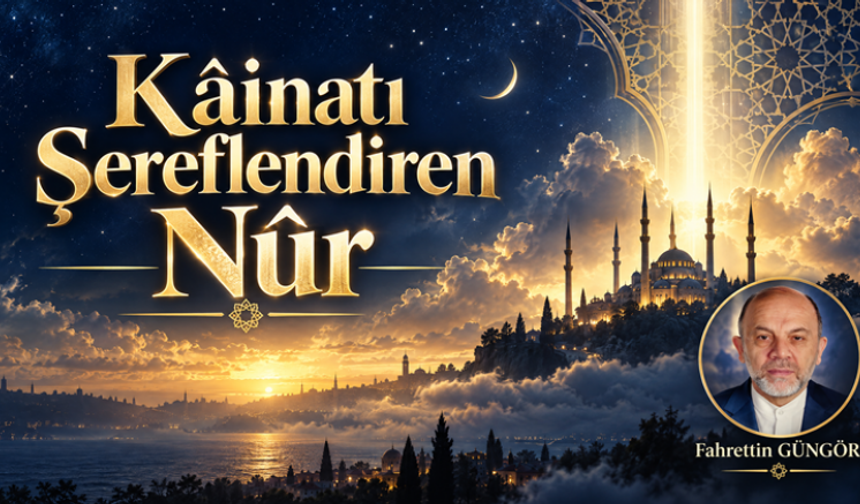 Kâinatı Şereflendiren Nûr – 6