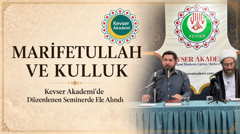 "Marifetullah ve Kulluk" Kevser Akademi'de Düzenlenen Seminerde Ele Alındı